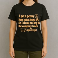 I Get A Penny Boss Gets A Buck So I Crank My Hog In T-Shirt