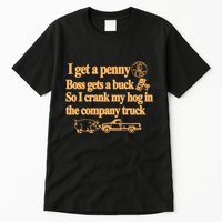 I Get A Penny Boss Gets A Buck So I Crank My Hog In Tall T-Shirt