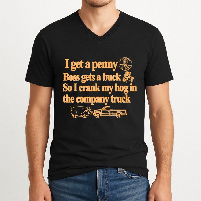 I Get A Penny Boss Gets A Buck So I Crank My Hog In V-Neck T-Shirt