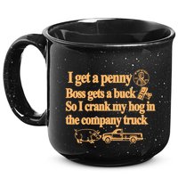 I Get A Penny Boss Gets A Buck So I Crank My Hog In 15oz Campfire Ceramic Mug