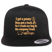 I Get A Penny Boss Gets A Buck So I Crank My Hog In Flatbill Hat