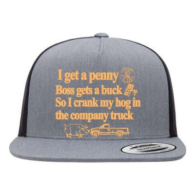 I Get A Penny Boss Gets A Buck So I Crank My Hog In Flat Bill Trucker Hat