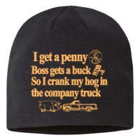 I Get A Penny Boss Gets A Buck So I Crank My Hog In Sustainable Beanie