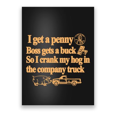 I Get A Penny Boss Gets A Buck So I Crank My Hog In Poster
