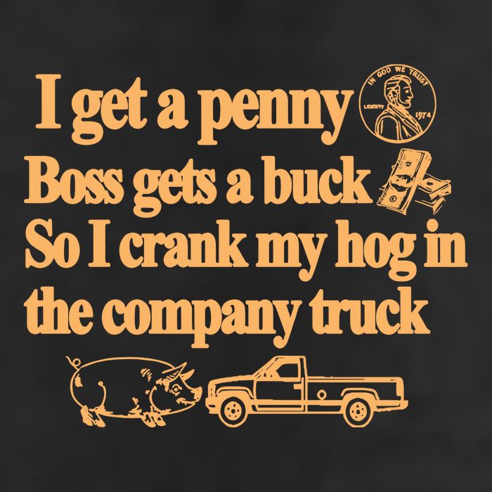 I Get A Penny Boss Gets A Buck So I Crank My Hog In 25L Jumbo Tote