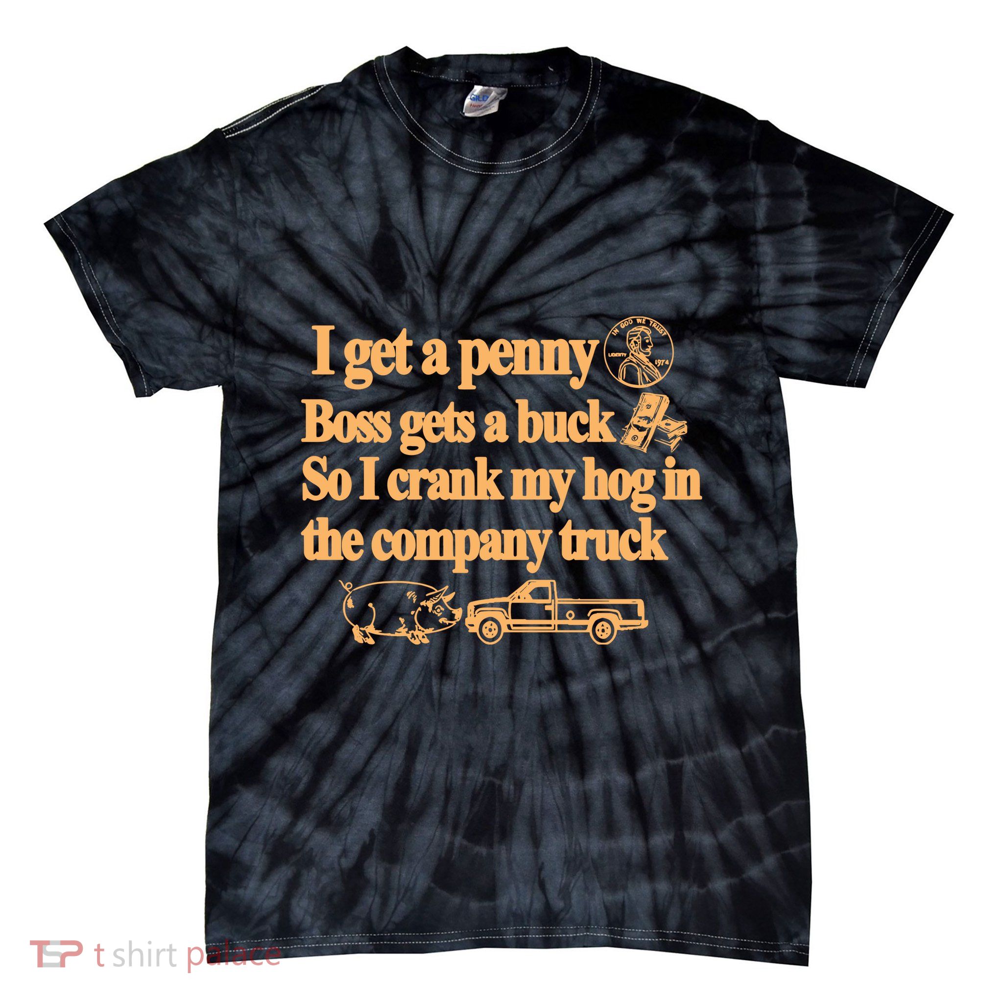 I Get A Penny Boss Gets A Buck So I Crank My Hog In Tie-Dye T-Shirt