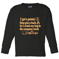 I Get A Penny Boss Gets A Buck So I Crank My Hog In Toddler Long Sleeve Shirt