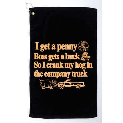 I Get A Penny Boss Gets A Buck So I Crank My Hog In Golf Towel