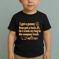 I Get A Penny Boss Gets A Buck So I Crank My Hog In Toddler T-Shirt