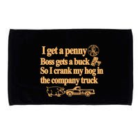 I Get A Penny Boss Gets A Buck So I Crank My Hog In Microfiber Hand Towel