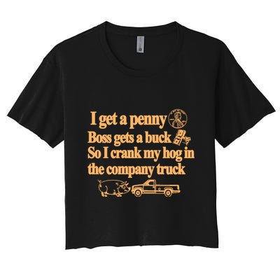 I Get A Penny Boss Gets A Buck So I Crank My Hog In Crop Top
