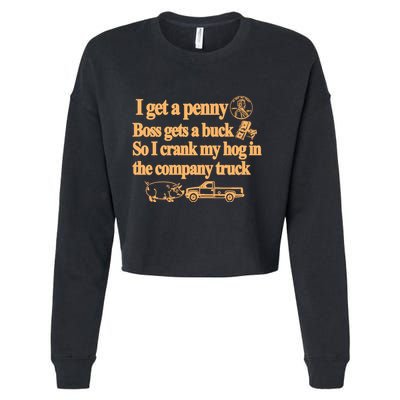 I Get A Penny Boss Gets A Buck So I Crank My Hog In Cropped Pullover Crew