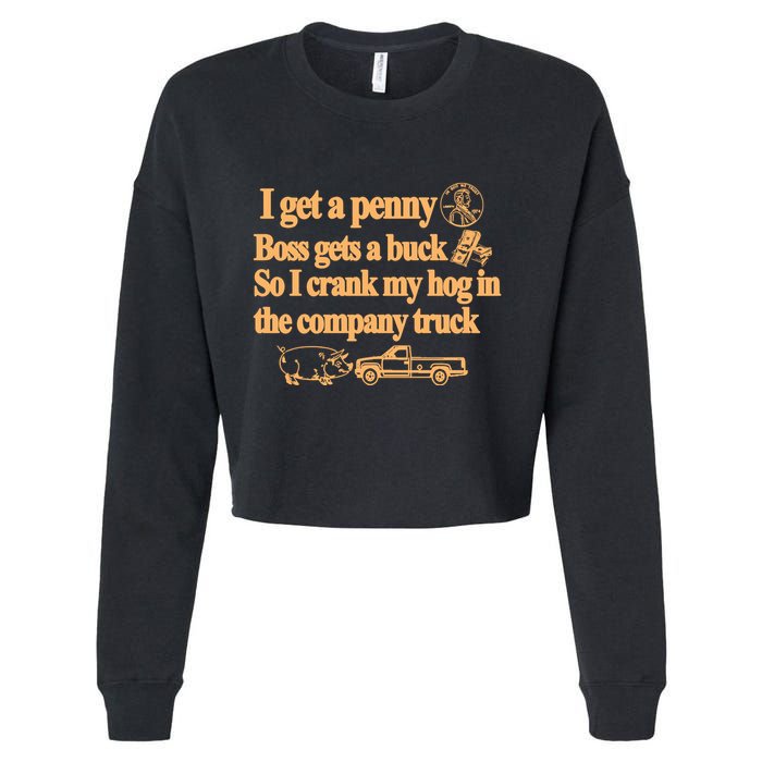 I Get A Penny Boss Gets A Buck So I Crank My Hog In Cropped Pullover Crew