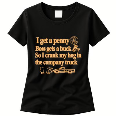 I Get A Penny Boss Gets A Buck So I Crank My Hog In Womens T-Shirt