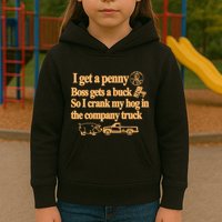 I Get A Penny Boss Gets A Buck So I Crank My Hog In Kids Hoodie