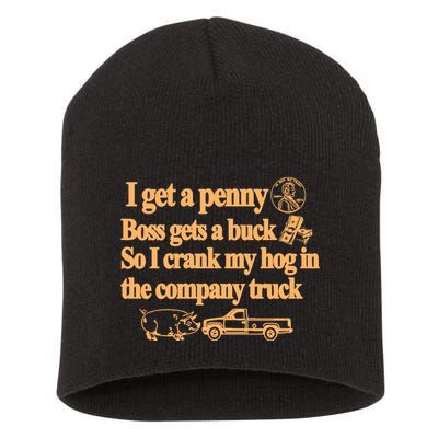 I Get A Penny Boss Gets A Buck So I Crank My Hog In Short Acrylic Beanie