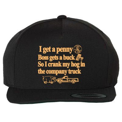 I Get A Penny Boss Gets A Buck So I Crank My Hog In Wool Snapback Cap