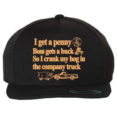 I Get A Penny Boss Gets A Buck So I Crank My Hog In Wool Snapback Cap