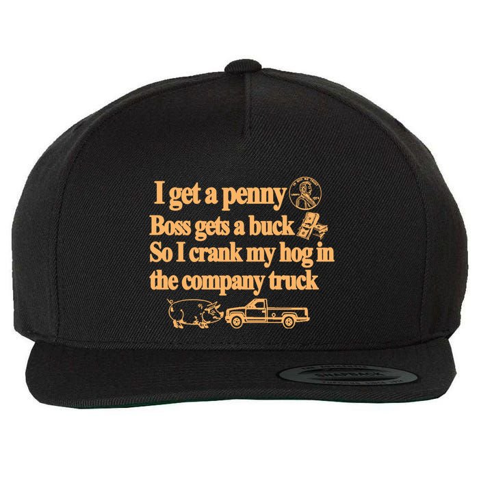 I Get A Penny Boss Gets A Buck So I Crank My Hog In Wool Snapback Cap
