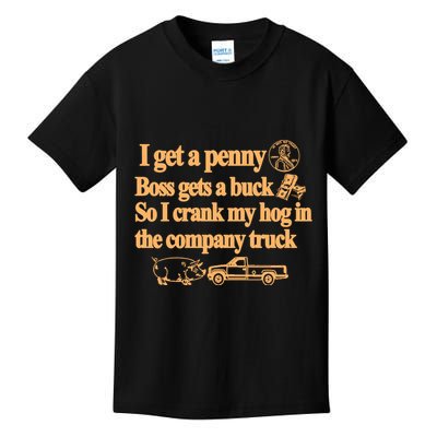 I Get A Penny Boss Gets A Buck So I Crank My Hog In Kids T-Shirt