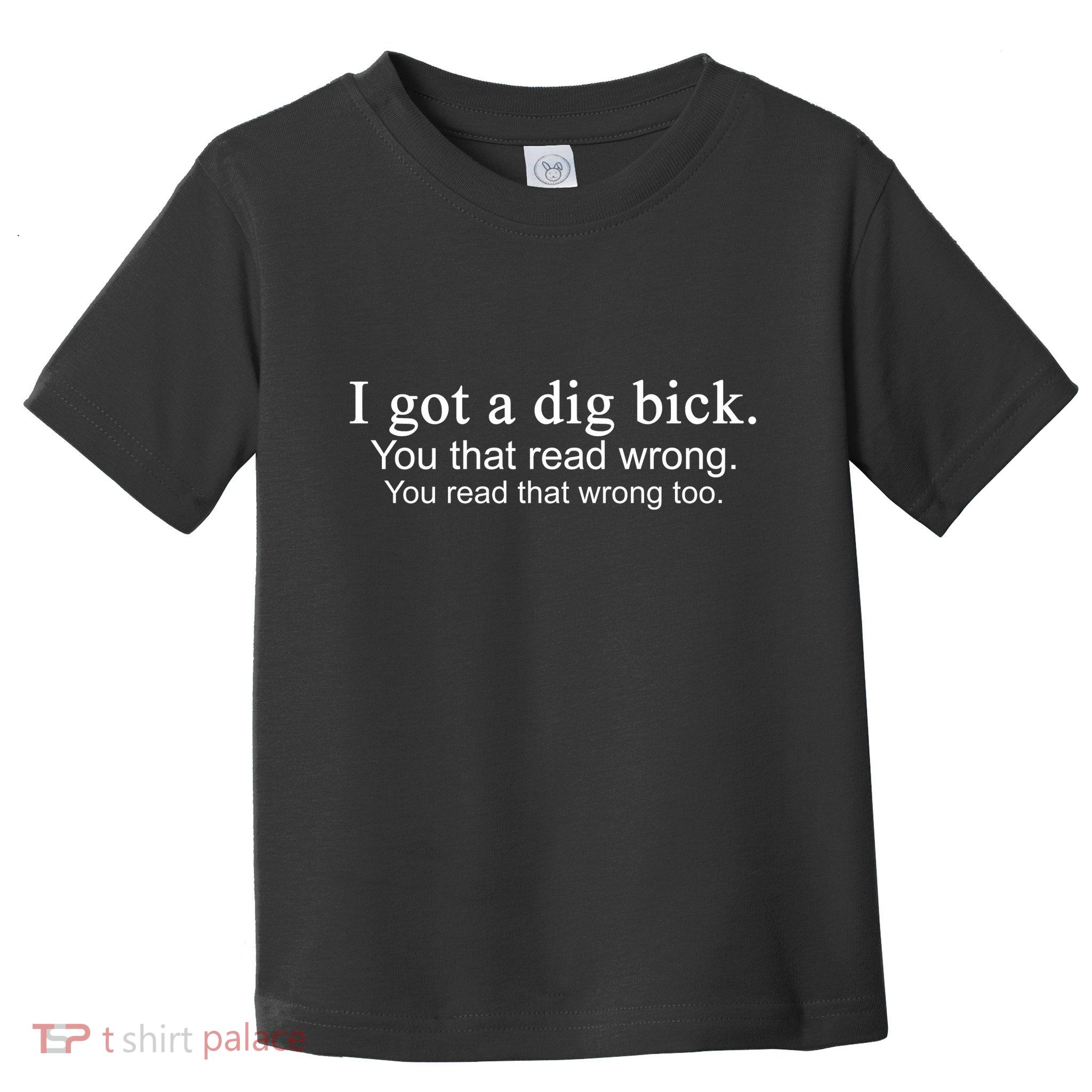 I Got A Dig Bick Toddler T-Shirt