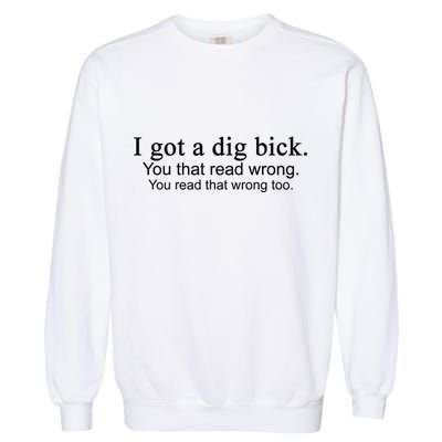 I Got A Dig Bick Garment-Dyed Sweatshirt