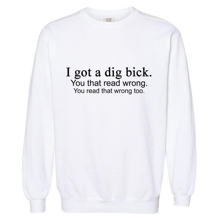 I Got A Dig Bick Garment-Dyed Sweatshirt