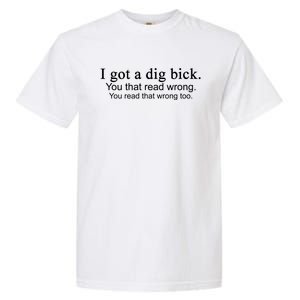 I Got A Dig Bick Garment-Dyed Heavyweight T-Shirt