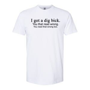 I Got A Dig Bick Softstyle CVC T-Shirt