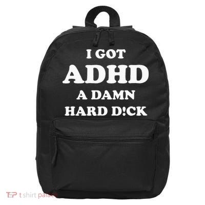 I Got Adhd A Damn Hard D 16 in Basic Backpack