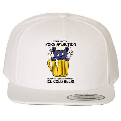 I Got A Porn Addiction Porn Myself Another Ice Cold Beer Wool Snapback Cap
