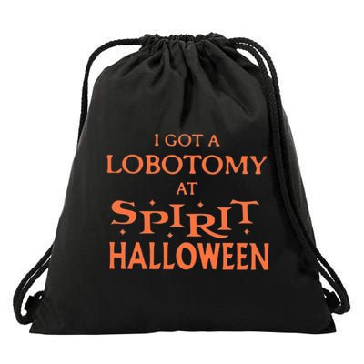 I Got A Lobotomy At Spirit Halloween Drawstring Bag