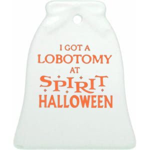 I Got A Lobotomy At Spirit Halloween Ceramic Bell Ornament