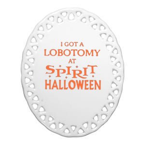 I Got A Lobotomy At Spirit Halloween Ceramic Oval Ornament