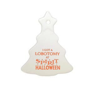 I Got A Lobotomy At Spirit Halloween Ceramic Tree Ornament