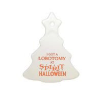 I Got A Lobotomy At Spirit Halloween Ceramic Tree Ornament