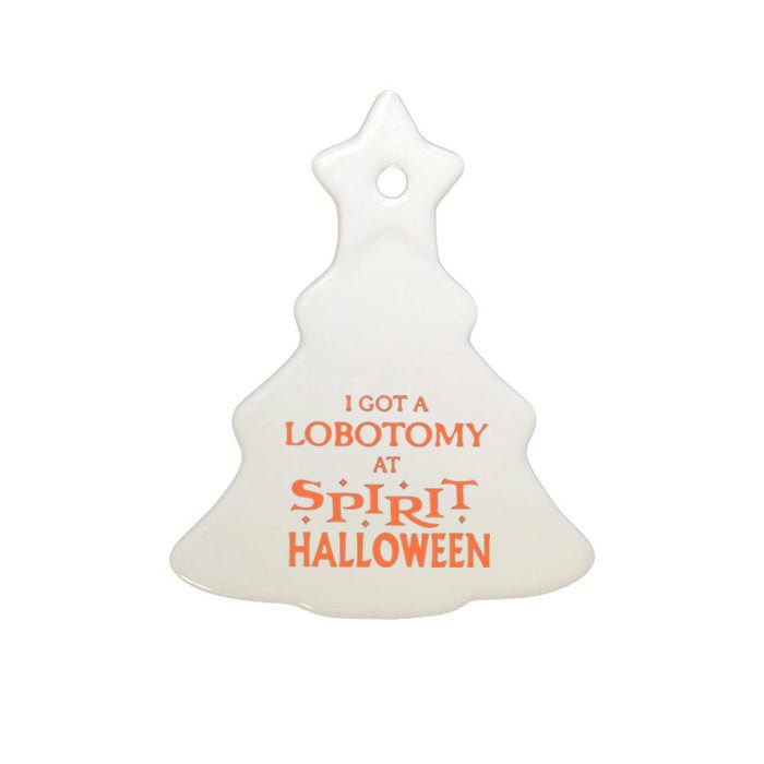 I Got A Lobotomy At Spirit Halloween Ceramic Tree Ornament