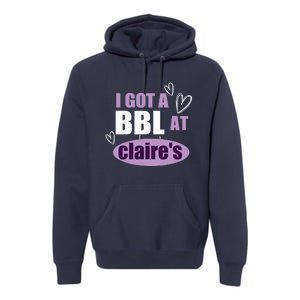 I Got A BBL At Claire's Funny Sayings Gag Joke Meme Premium Hoodie