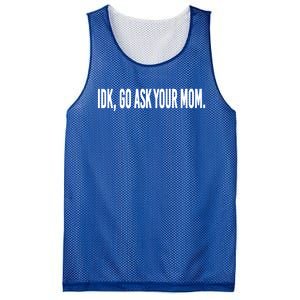 Idk Go Ask Your Mom Funny Tee Gift Mesh Reversible Basketball Jersey Tank