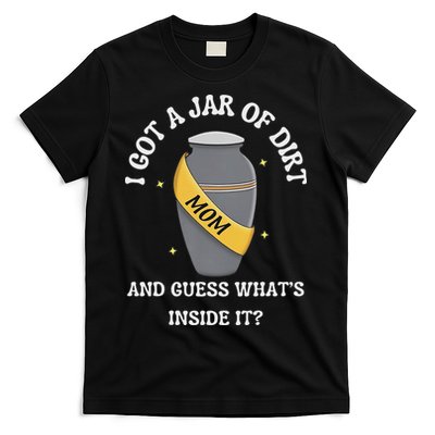 I Got A Jar Of Dirt And Guess What's Inside It T-Shirt