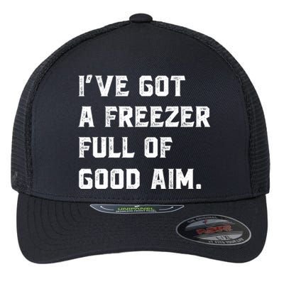 Ive Got A Freezer Full Of Good Aim Sarcastic Hunting Humor Flexfit Unipanel Trucker Cap