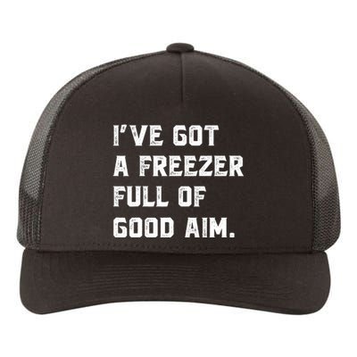 Ive Got A Freezer Full Of Good Aim Sarcastic Hunting Humor Yupoong Adult 5-Panel Trucker Hat