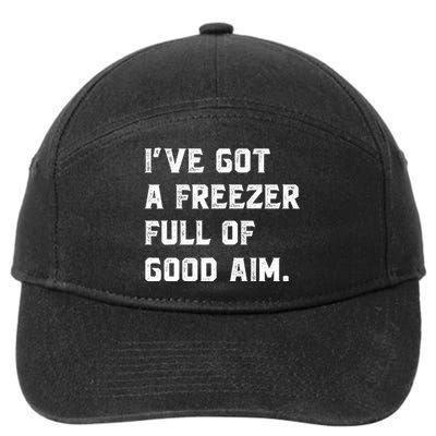 Ive Got A Freezer Full Of Good Aim Sarcastic Hunting Humor 7-Panel Snapback Hat