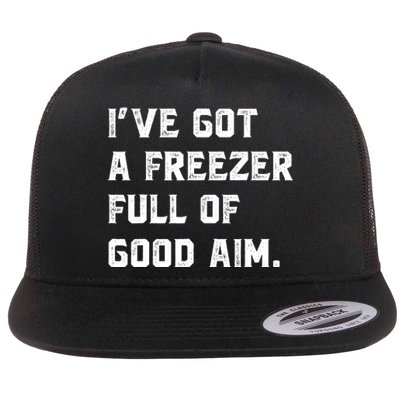 Ive Got A Freezer Full Of Good Aim Sarcastic Hunting Humor Flat Bill Trucker Hat