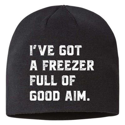 Ive Got A Freezer Full Of Good Aim Sarcastic Hunting Humor Sustainable Beanie