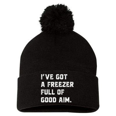 Ive Got A Freezer Full Of Good Aim Sarcastic Hunting Humor Pom Pom 12in Knit Beanie