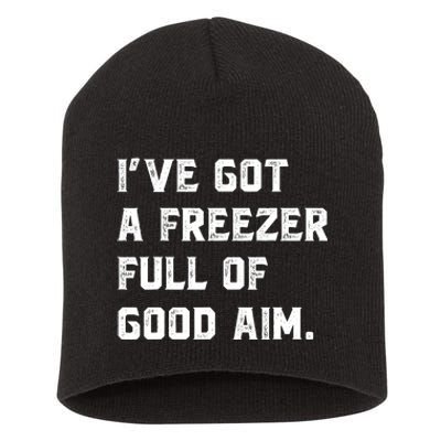 Ive Got A Freezer Full Of Good Aim Sarcastic Hunting Humor Short Acrylic Beanie