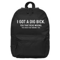 I Got A Dig Bick Funny Confusion 16 in Basic Backpack