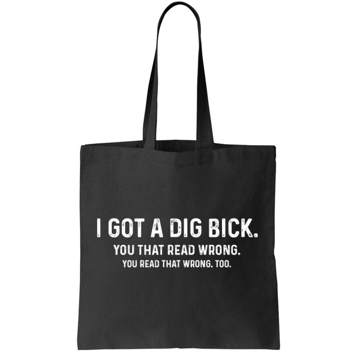 I Got A Dig Bick Funny Confusion Tote Bag