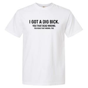 I Got A Dig Bick Funny Confusion Garment-Dyed Heavyweight T-Shirt